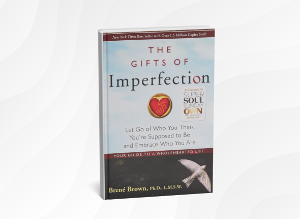The Gifts of Imperfection_ Let Go of Who You Think You're Supposed to Be and Embrace Who You Are by Brené Brown