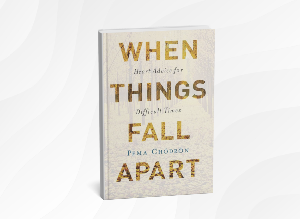When Things Fall Apart_ Heart Advice for Difficult Times by Pema Chödrön