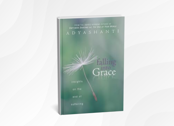 Falling into Grace by Adyashanti_ 10 Gentle Lessons for Letting Go and Finding True Peace